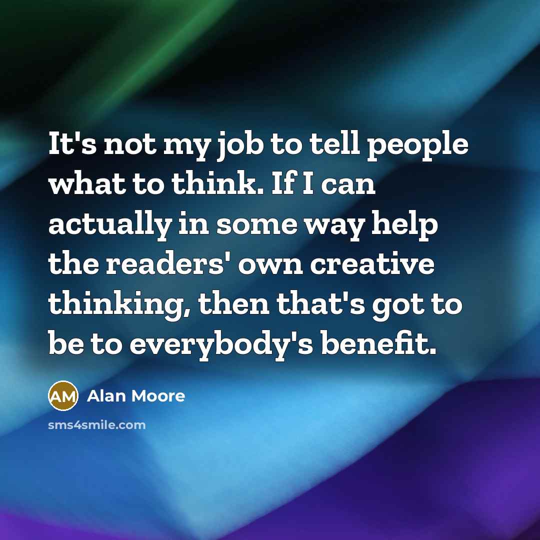 “It's not my job to tell people what to think.…” quote by Alan Moore