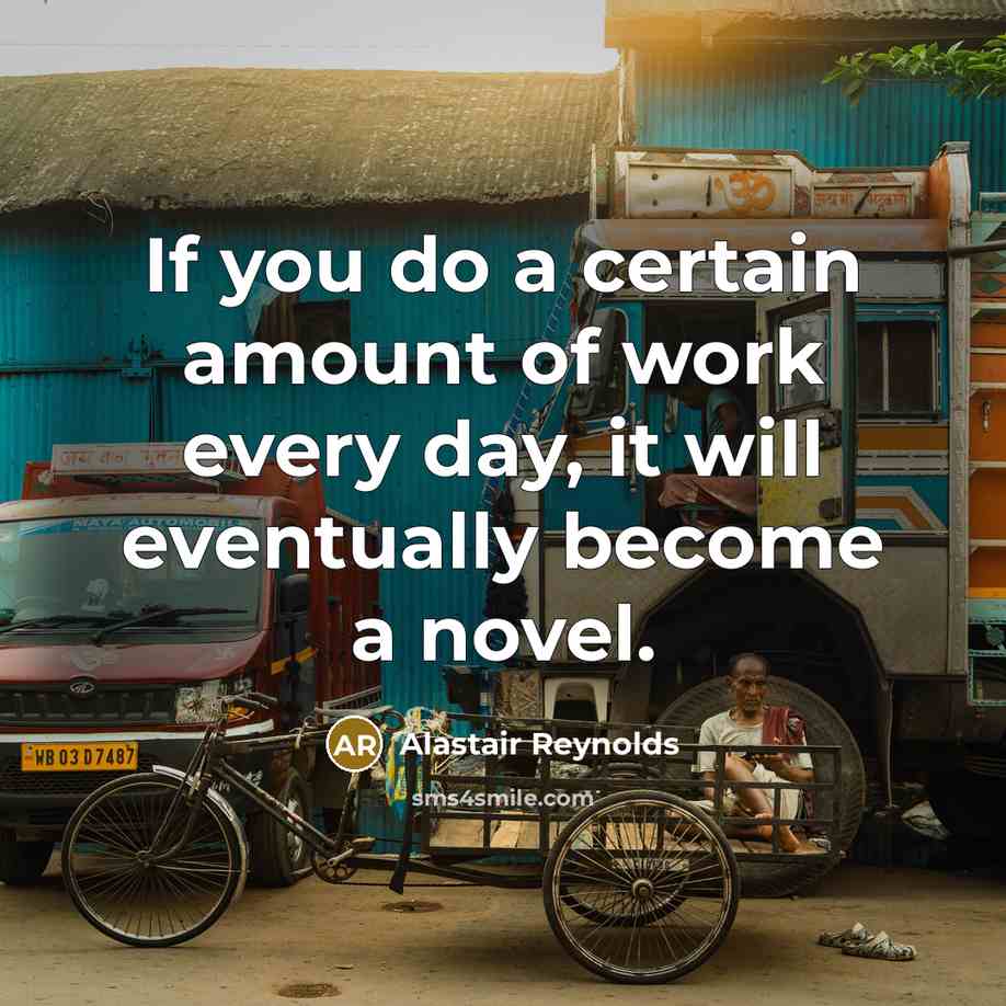 “If you do a certain amount of work every day,…” quote by Alastair Reynolds