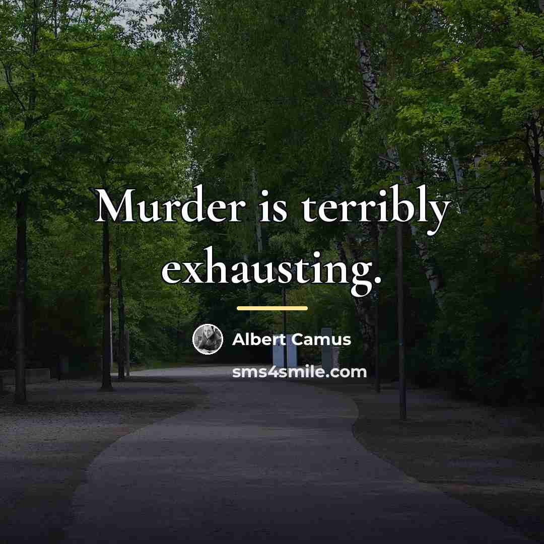 “Murder is terribly exhausting.…” quote by Albert Camus