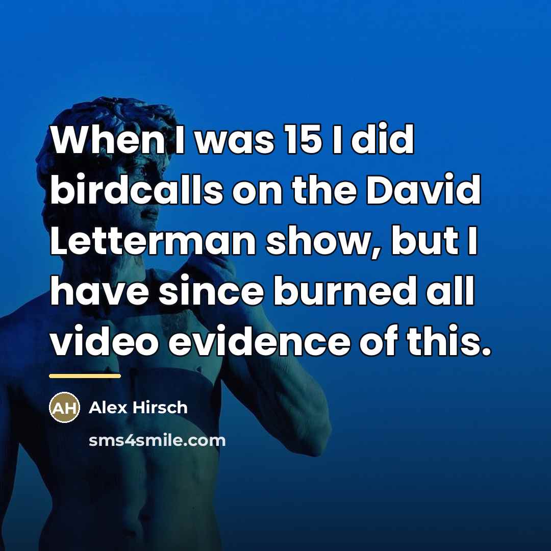 “When I was 15 I did birdcalls on the David…” quote by Alex Hirsch