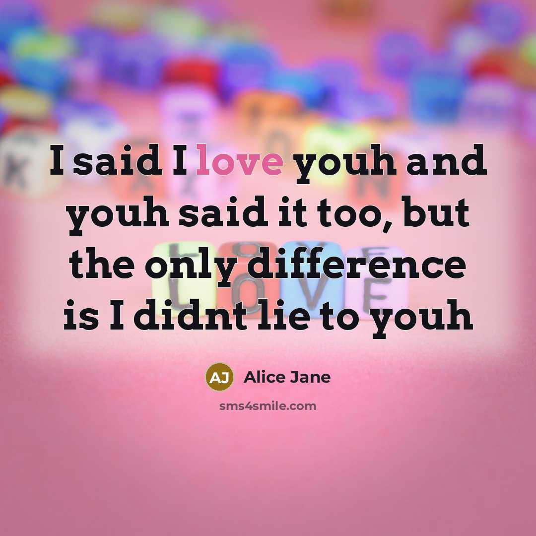 “I said I love youh and youh said it too,…” quote by Alice Jane
