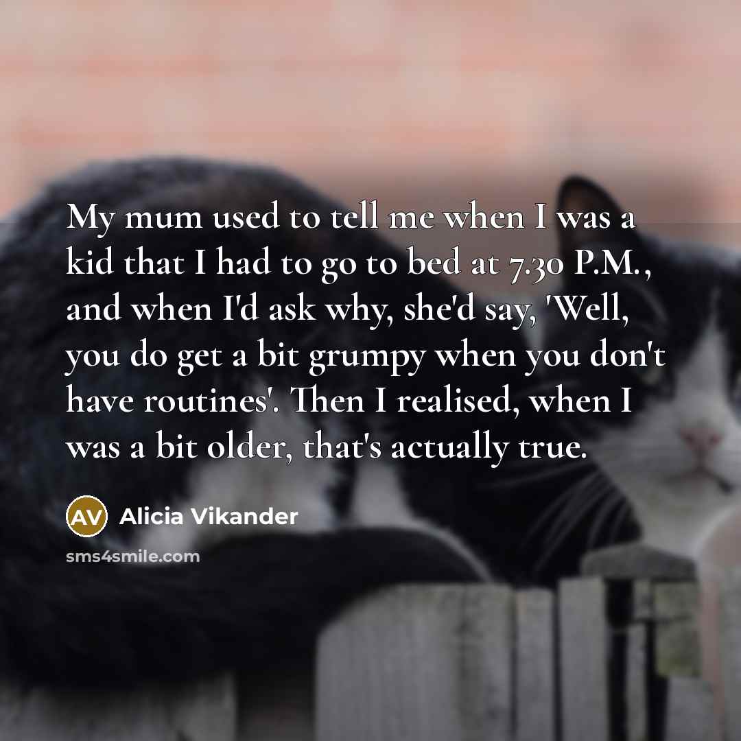 “My mum used to tell me when I was a…” quote by Alicia Vikander