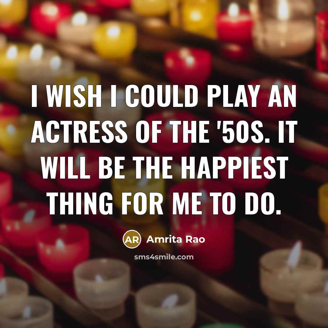“I wish I could play an actress of the '50s.…” quote by Amrita Rao