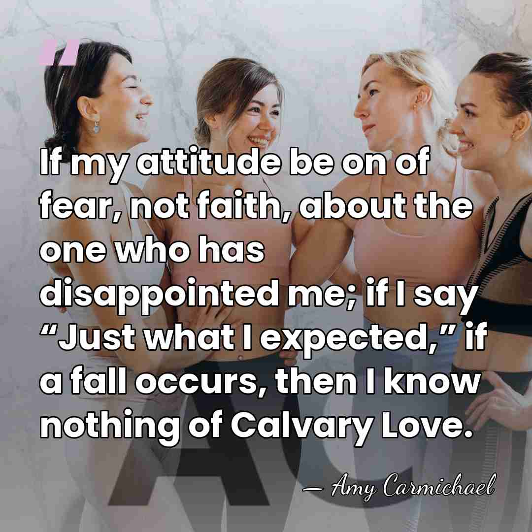 If my attitude be on of fear, not faith, about the one&hellip; - Amy Carmichael