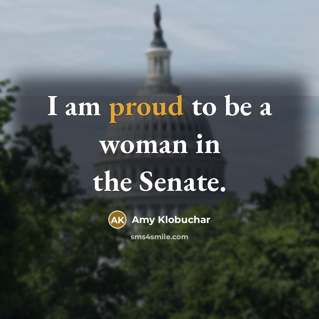 “I am proud to be a woman in the Senate.…” quote by Amy Klobuchar
