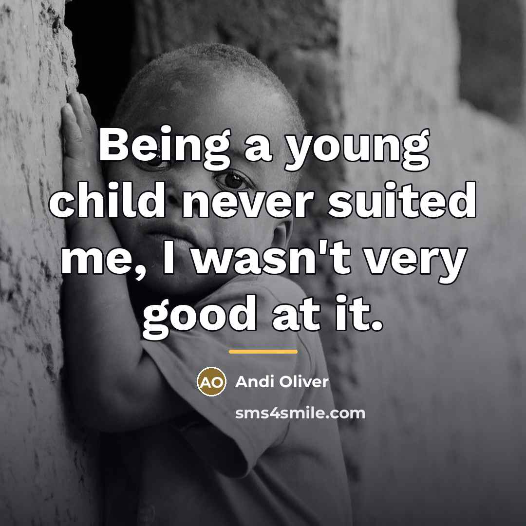 “Being a young child never suited me, I wasn't very…” quote by Andi Oliver