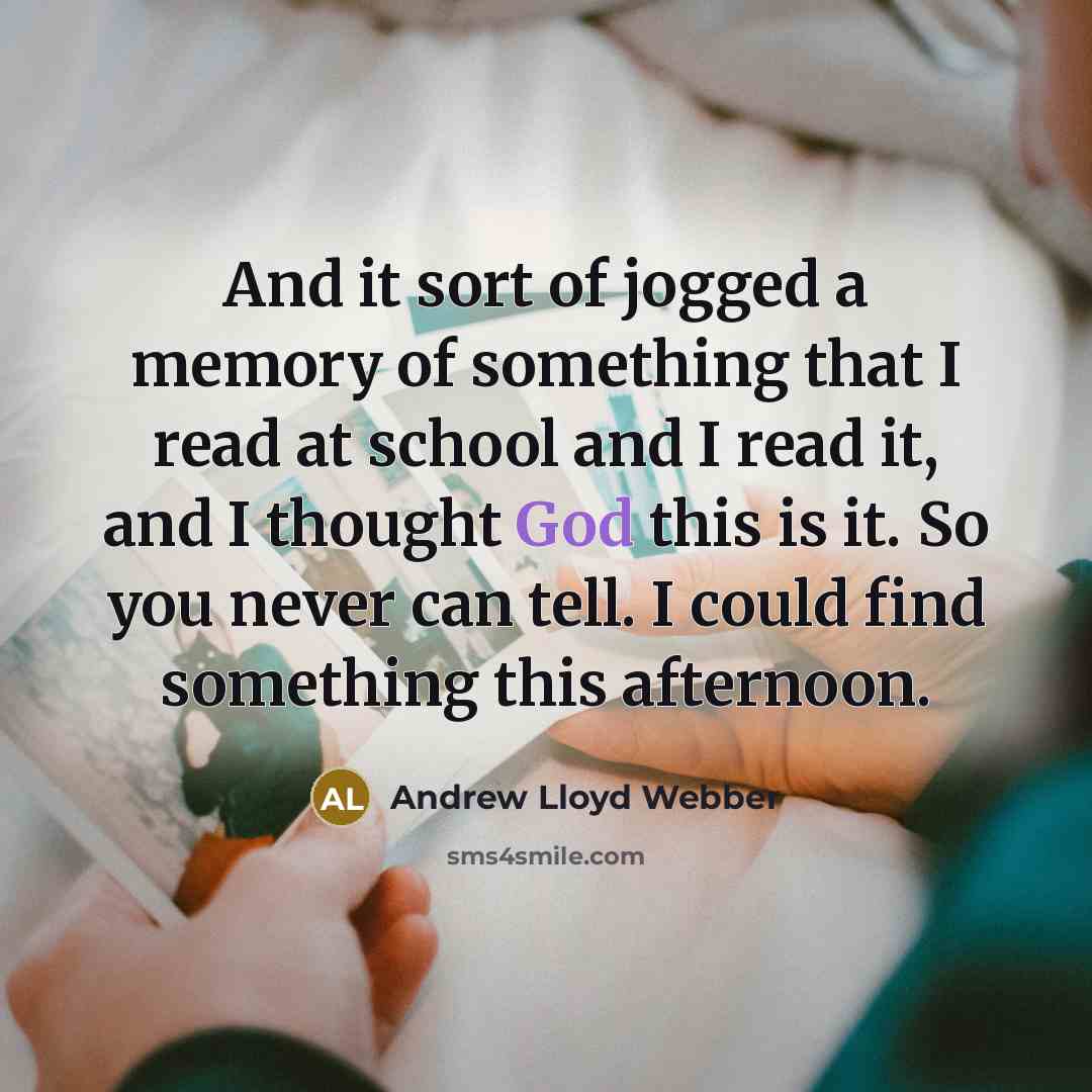 “And it sort of jogged a memory of something that…” quote by Andrew Lloyd Webber