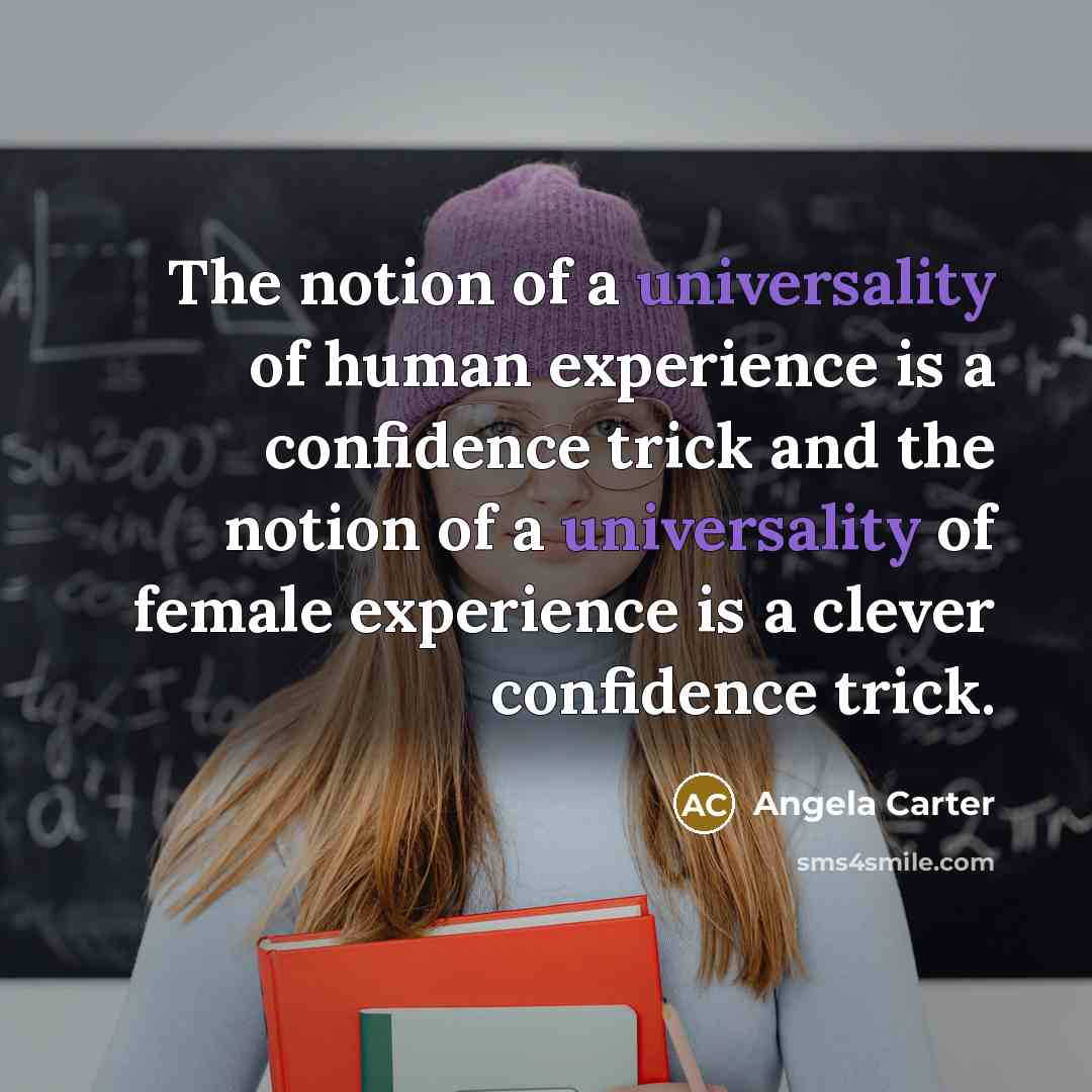 “The notion of a universality of human experience is a…” quote by Angela Carter