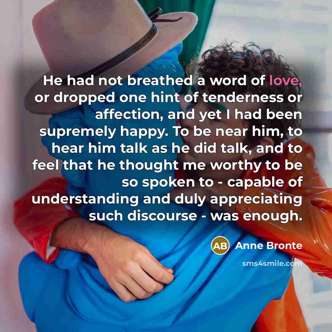 “He had not breathed a word of love, or dropped…” quote by Anne Bronte