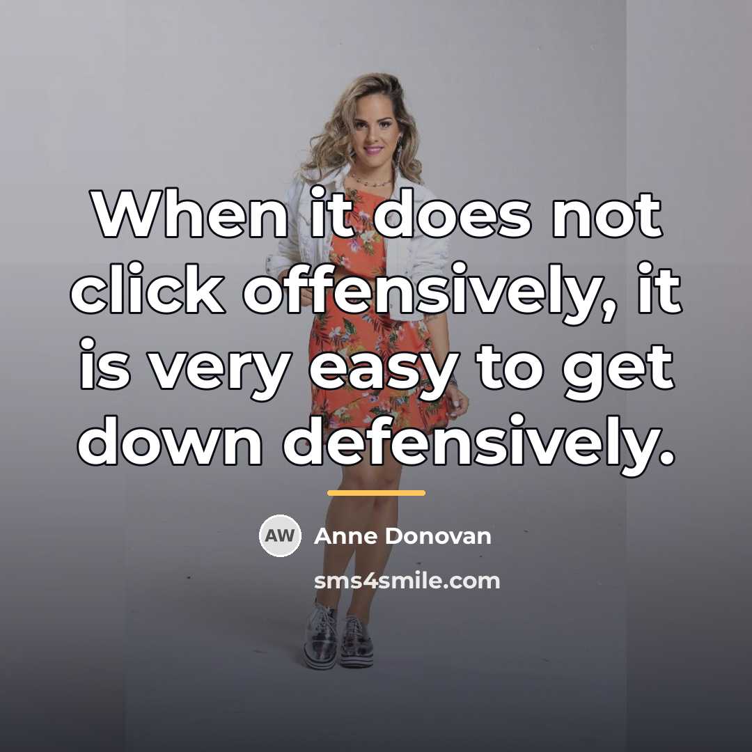“When it does not click offensively, it is very easy…” quote by Anne Donovan
