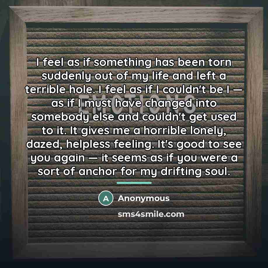 “I feel as if something has been torn suddenly out…” quote by Anonymous