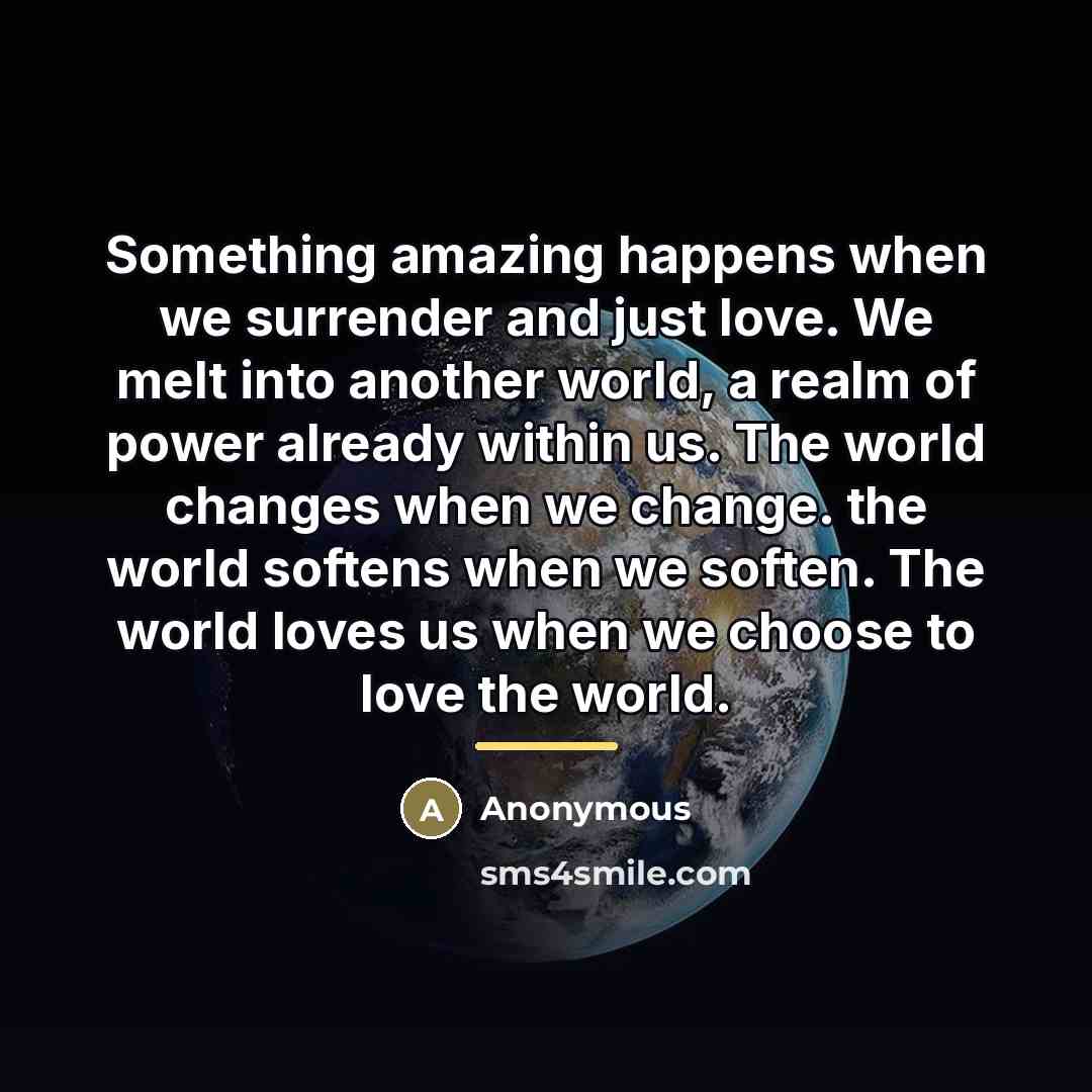 “Something amazing happens when we surrender and just love. We…” quote by Anonymous