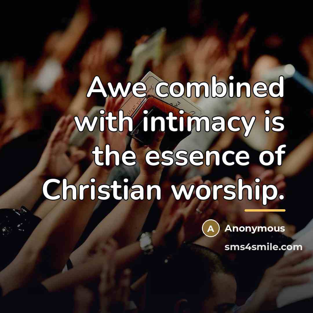 “Awe combined with intimacy is the essence of Christian worship.…” quote by Anonymous