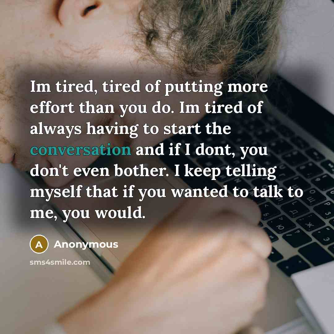 “Im tired, tired of putting more effort than you do.…” quote by Anonymous