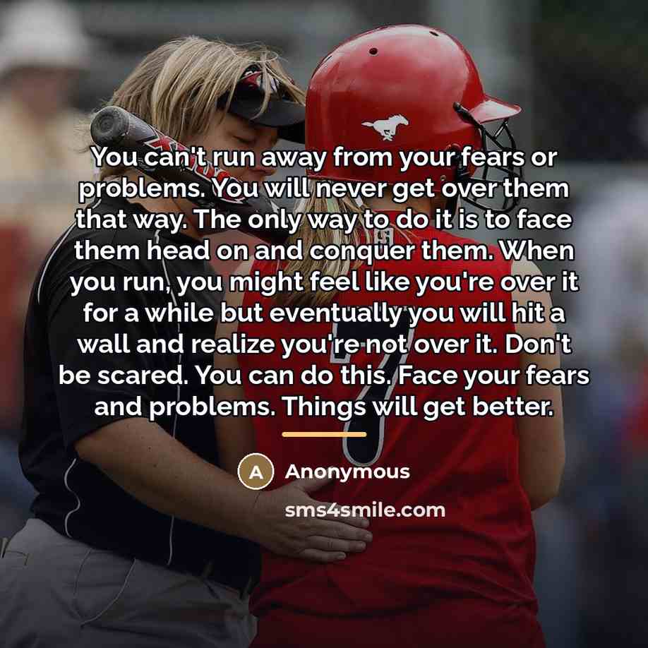 “You can't run away from your fears or problems. You…” quote by Anonymous