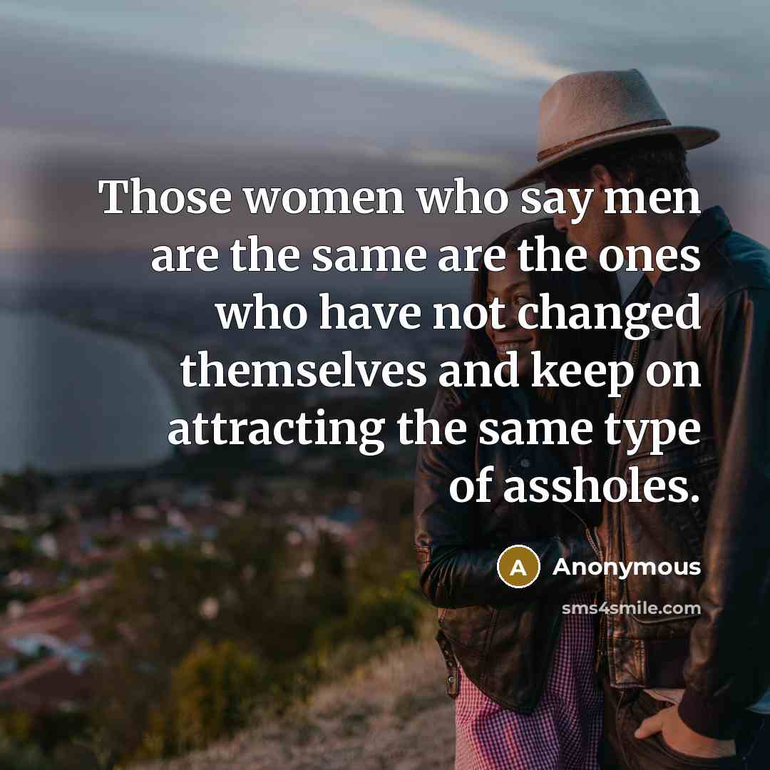 “Those women who say men are the same are the…” quote by Anonymous
