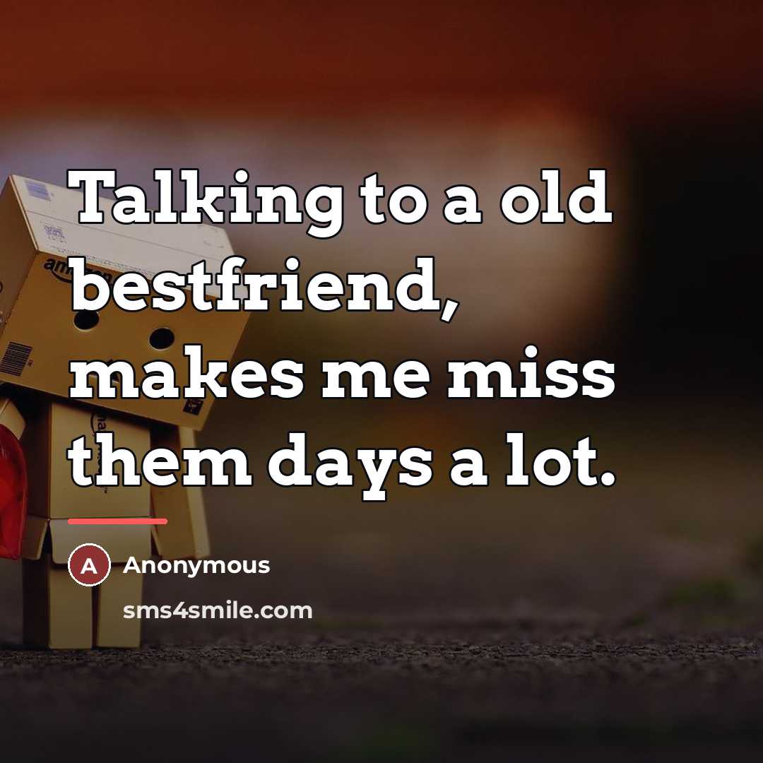 “Talking to a old bestfriend, makes me miss them days…” quote by Anonymous