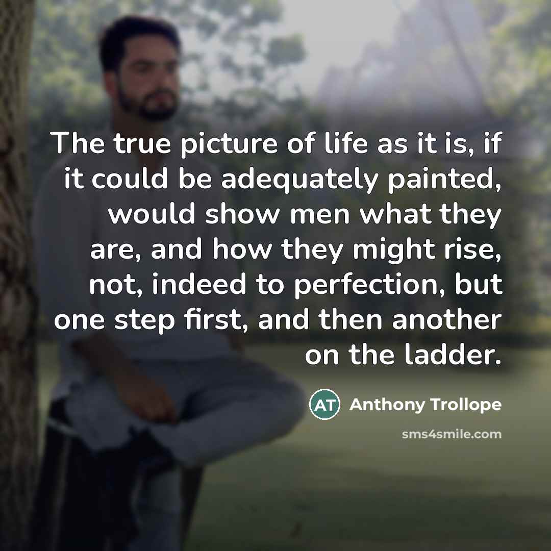 “The true picture of life as it is, if it…” quote by Anthony Trollope