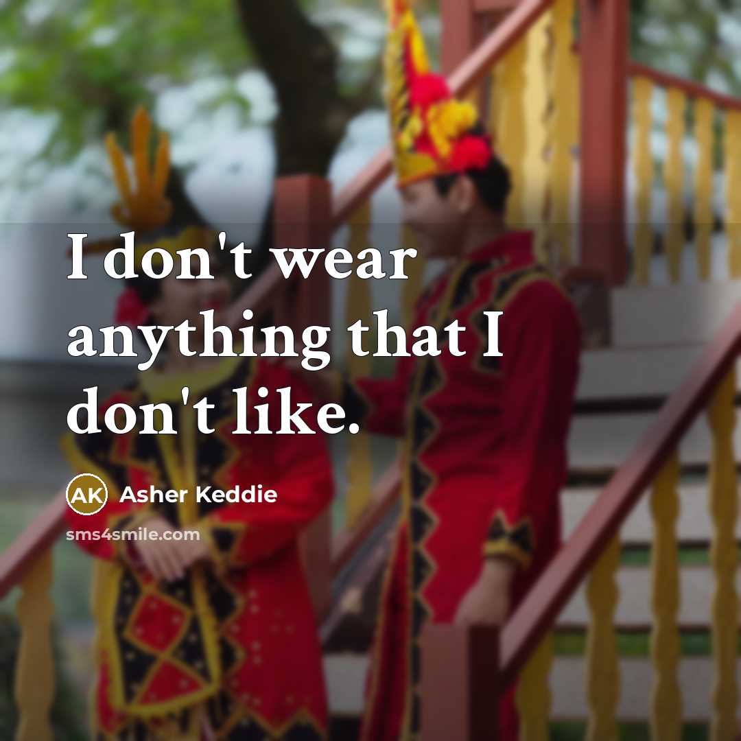 “I don't wear anything that I don't like.…” quote by Asher Keddie