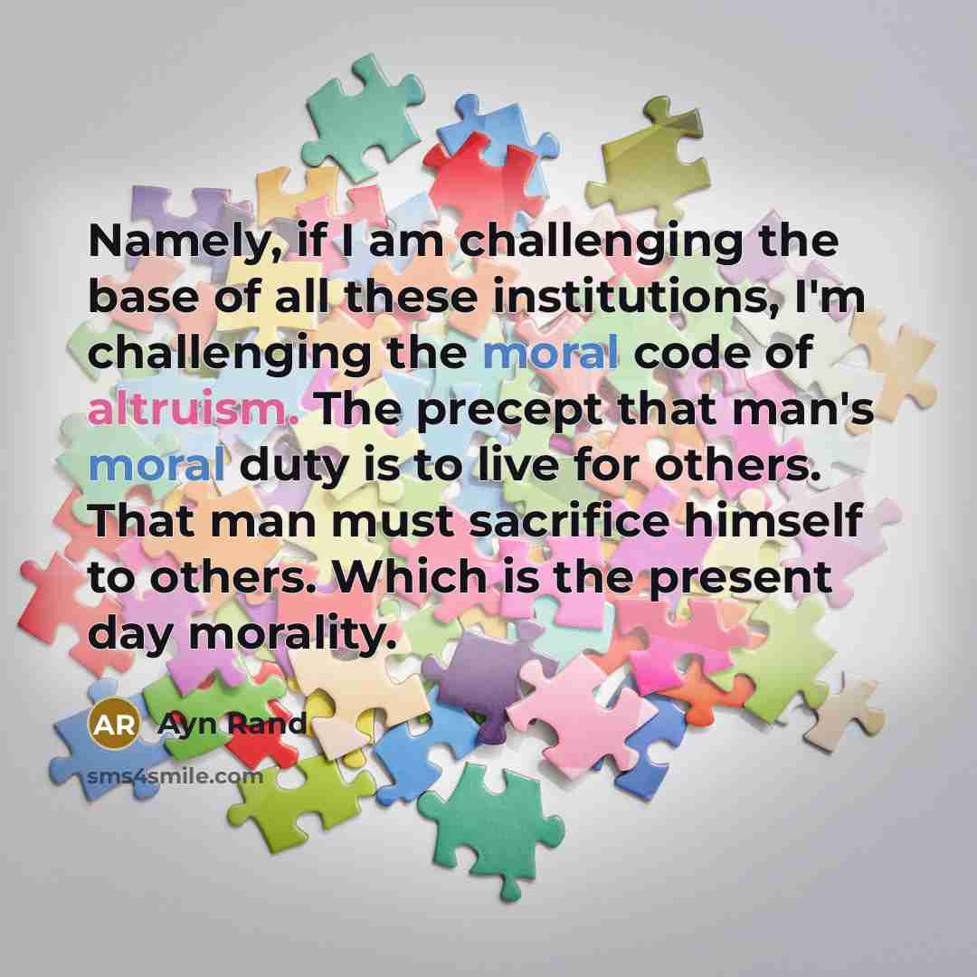 “Namely, if I am challenging the base of all these…” quote by Ayn Rand
