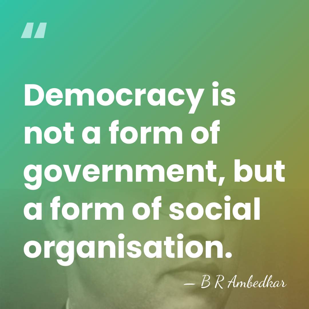 Democracy is not a form of government, but a form of social&hellip; - B R Ambedkar