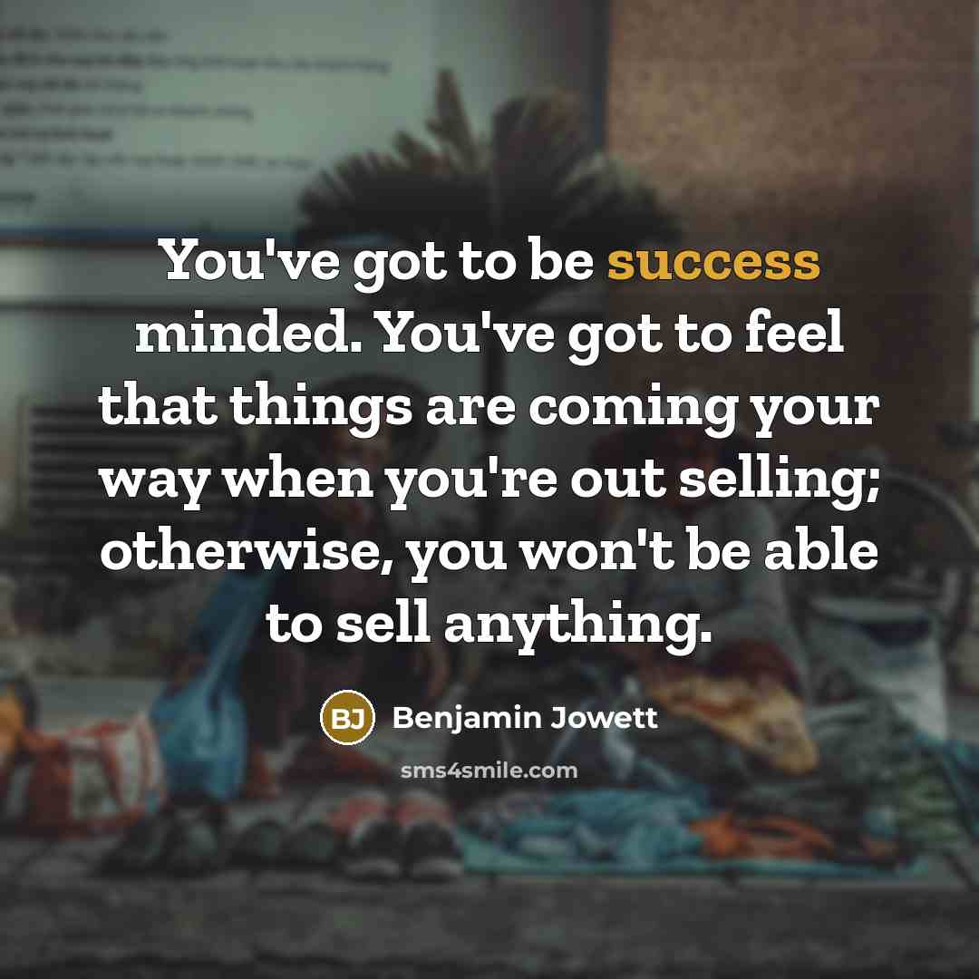 “You've got to be success minded. You've got to feel…” quote by Benjamin Jowett