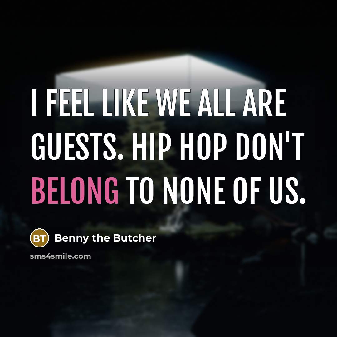 “I feel like we all are guests. Hip Hop don't…” quote by Benny the Butcher