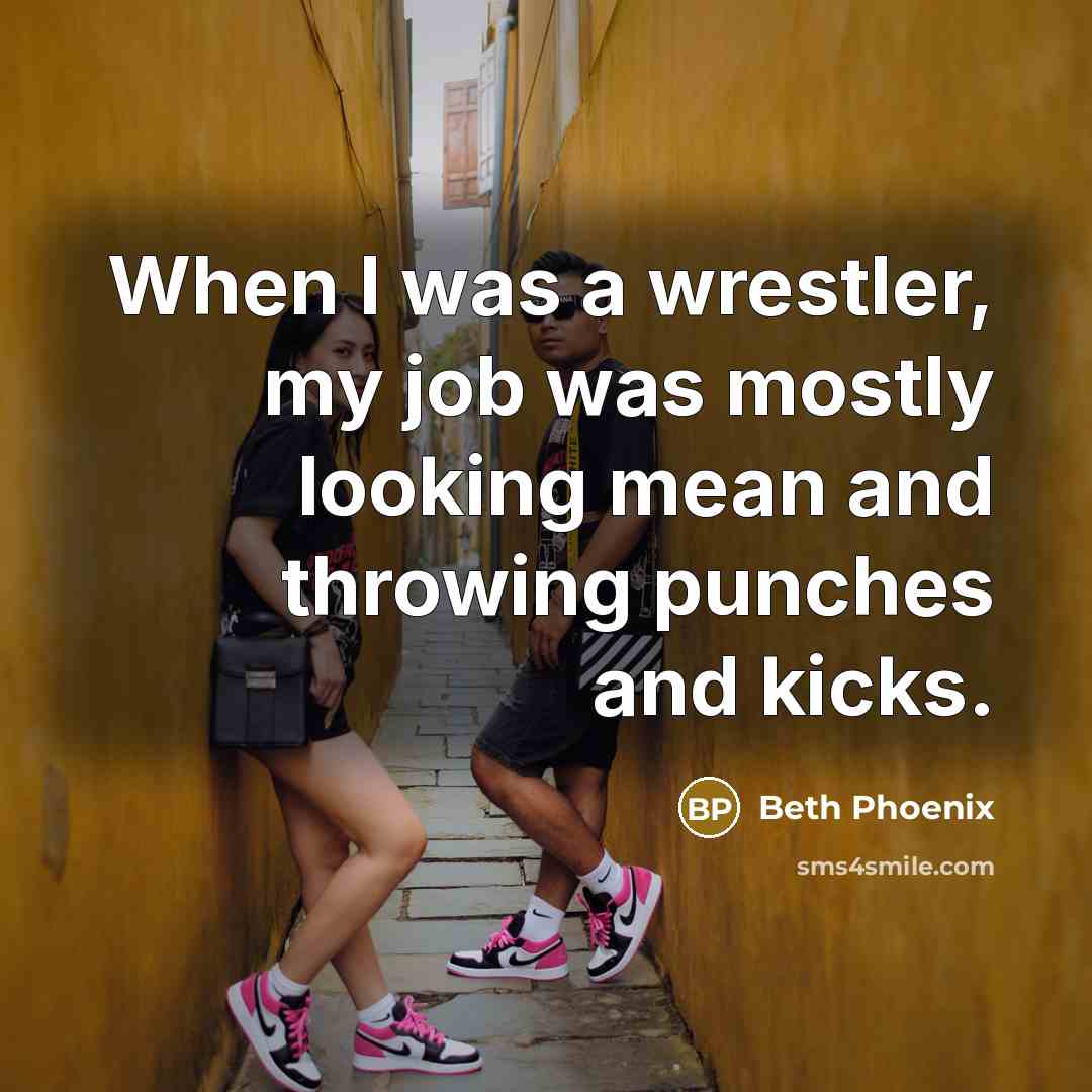 “When I was a wrestler, my job was mostly looking…” quote by Beth Phoenix