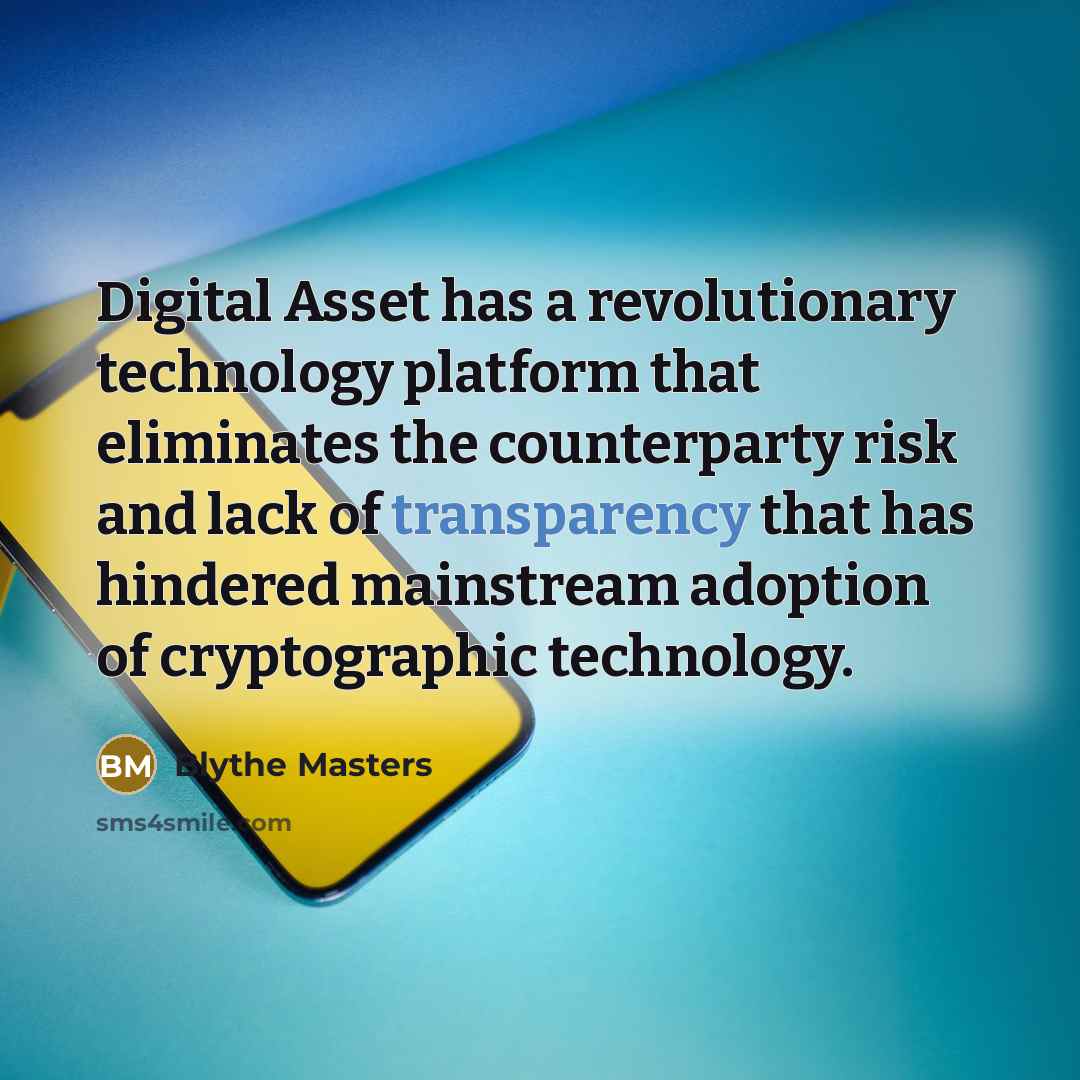 “Digital Asset has a revolutionary technology platform that eliminates the…” quote by Blythe Masters