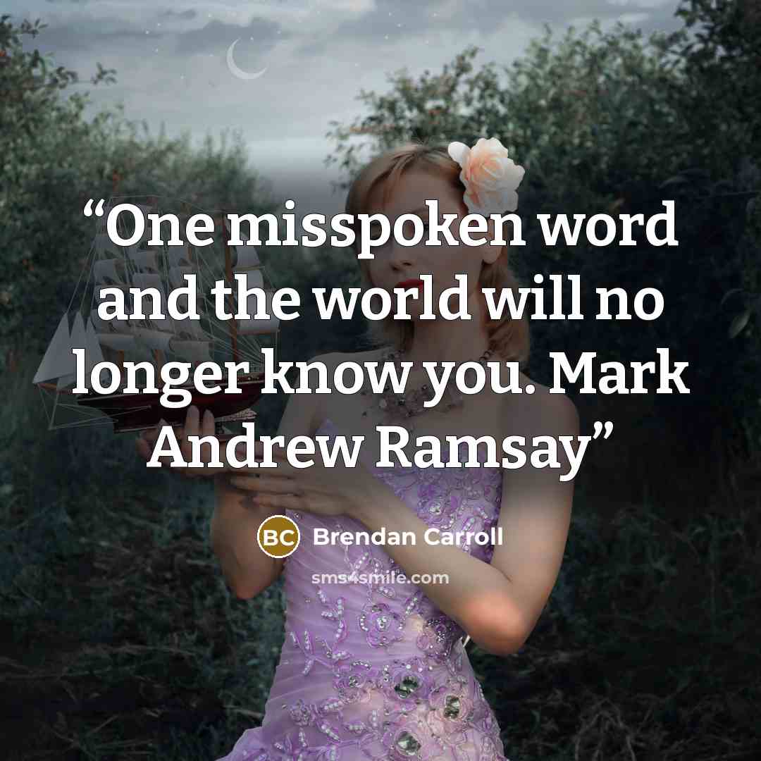“One misspoken word and the world will no longer know you. Mark Andrew Ramsay” quote by Brendan Carroll