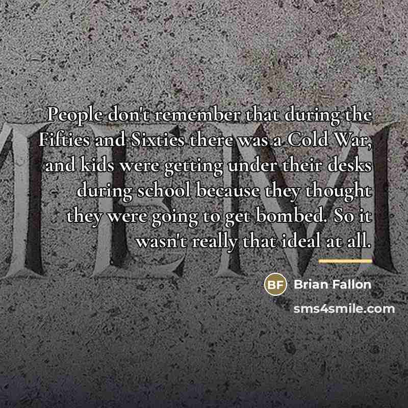 “People don't remember that during the Fifties and Sixties there…” quote by Brian Fallon