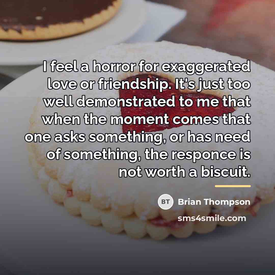 “I feel a horror for exaggerated love or friendship. It's…” quote by Brian Thompson