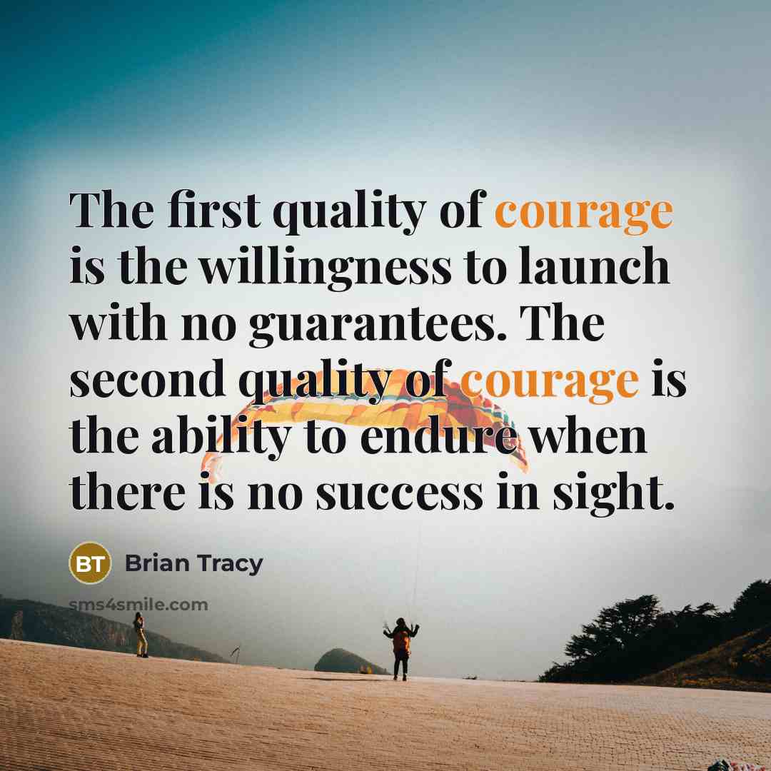“The first quality of courage is the willingness to launch…” quote by Brian Tracy