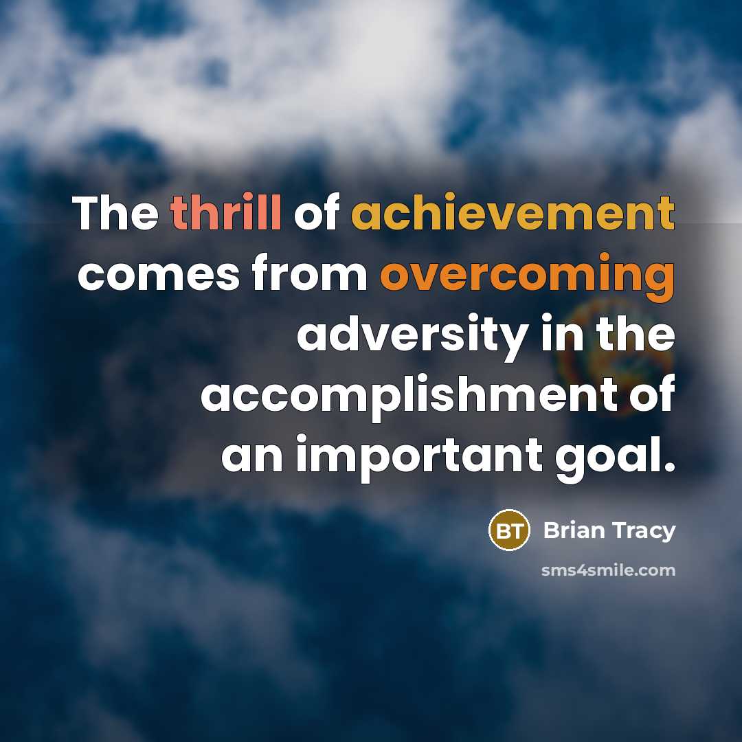 “The thrill of achievement comes from overcoming adversity in the…” quote by Brian Tracy