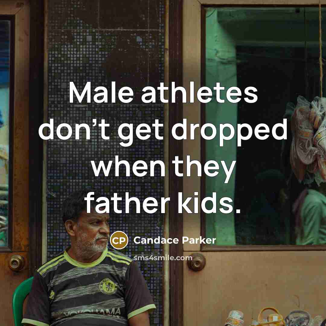 “Male athletes don't get dropped when they father kids.…” quote by Candace Parker