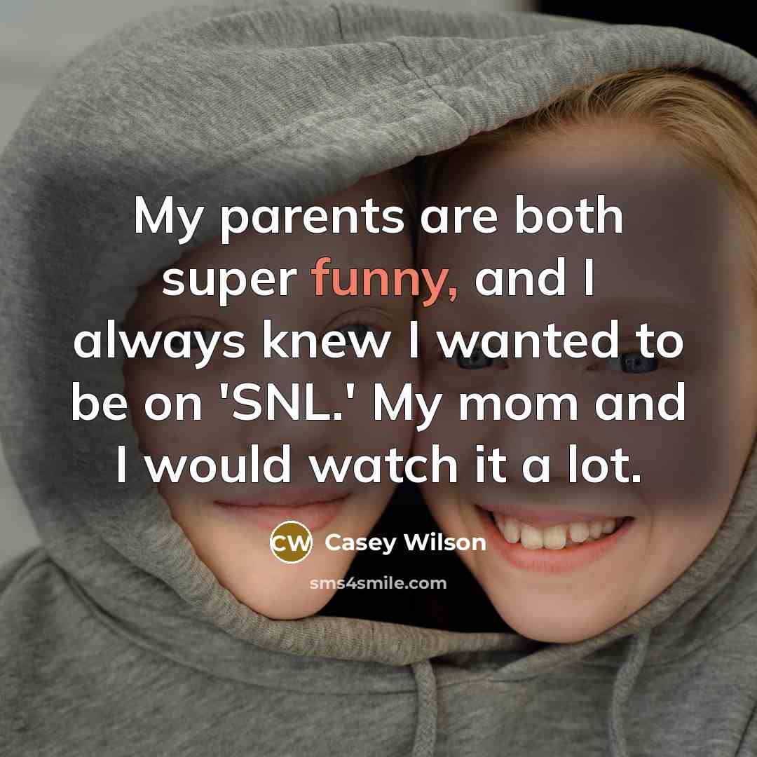 “My parents are both super funny, and I always knew…” quote by Casey Wilson