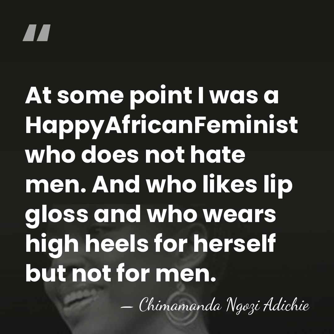 At some point I was a HappyAfricanFeminist who does not hate men.&hellip; - Chimamanda Ngozi Adichie