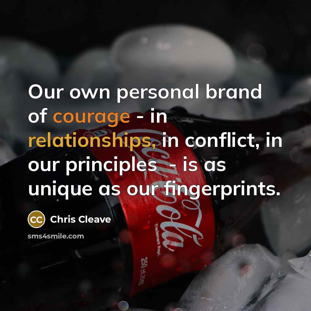 “Our own personal brand of courage - in relationships, in…” quote by Chris Cleave