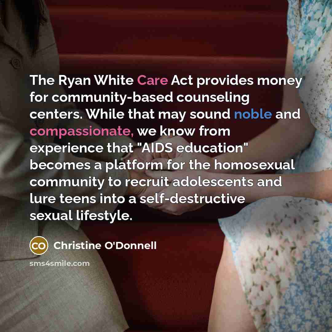 “The Ryan White Care Act provides money for community-based counseling…” quote by Christine O'Donnell