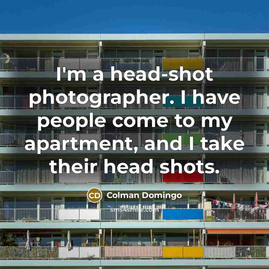 “I'm a head-shot photographer. I have people come to my…” quote by Colman Domingo