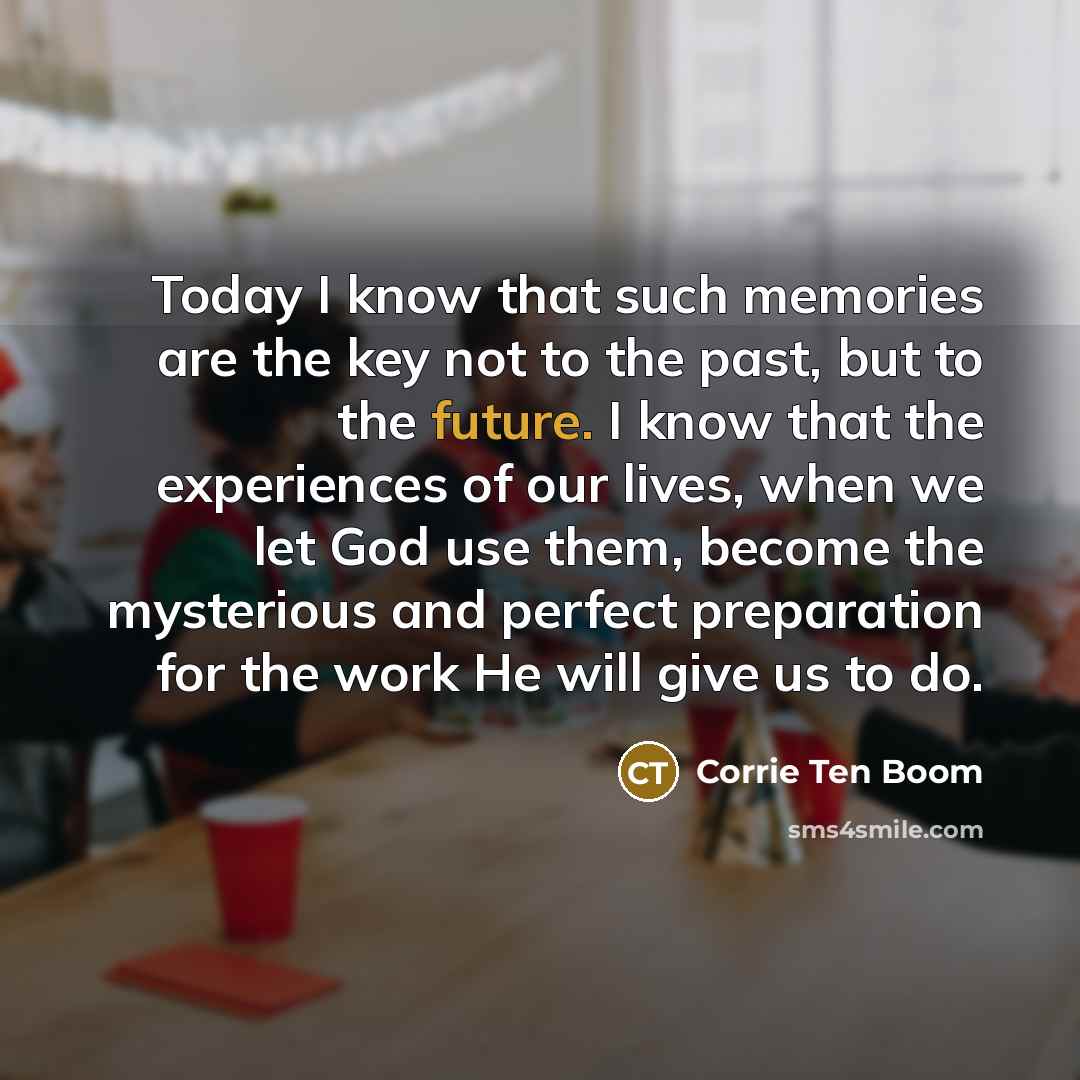 “Today I know that such memories are the key not…” quote by Corrie Ten Boom