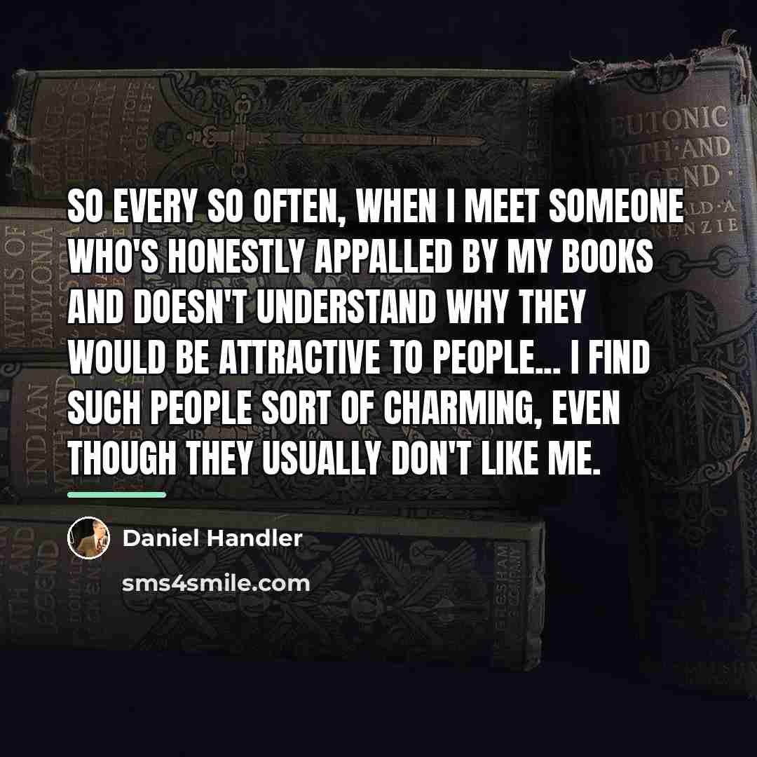 “So every so often, when I meet someone who's honestly…” quote by Daniel Handler