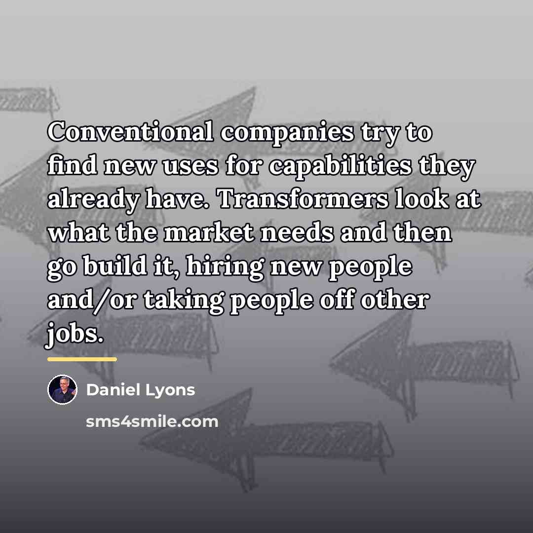 “Conventional companies try to find new uses for capabilities they…” quote by Daniel Lyons