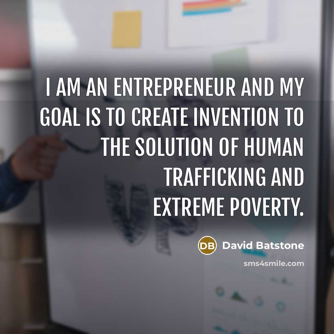 “I am an entrepreneur and my goal is to create…” quote by David Batstone