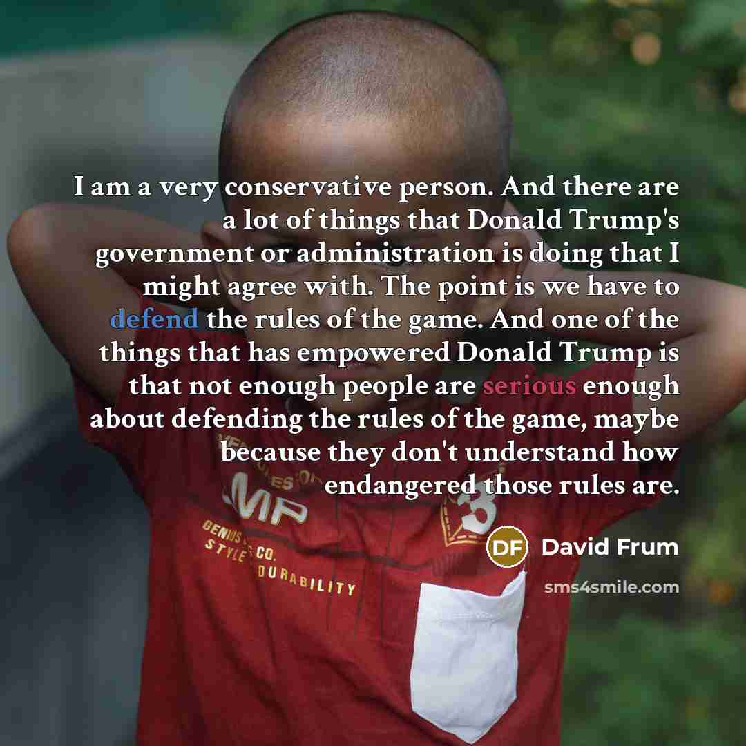 “I am a very conservative person. And there are a…” quote by David Frum
