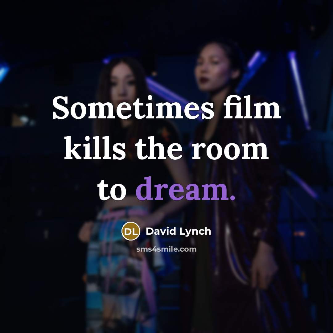 “Sometimes film kills the room to dream.…” quote by David Lynch