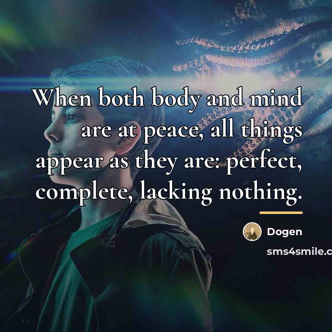“When both body and mind are at peace, all things…” quote by Dogen