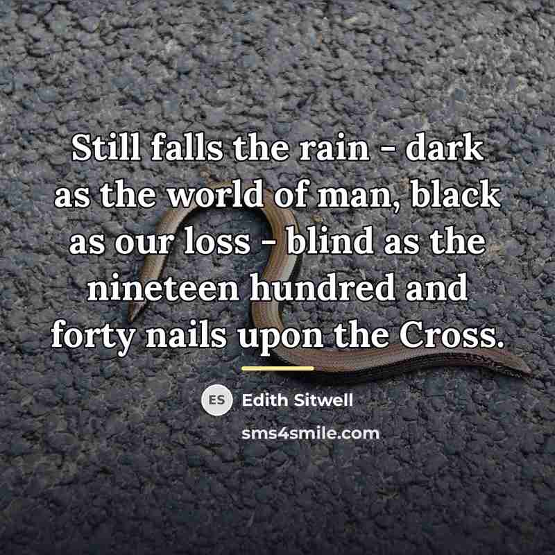 “Still falls the rain - dark as the world of…” quote by Edith Sitwell