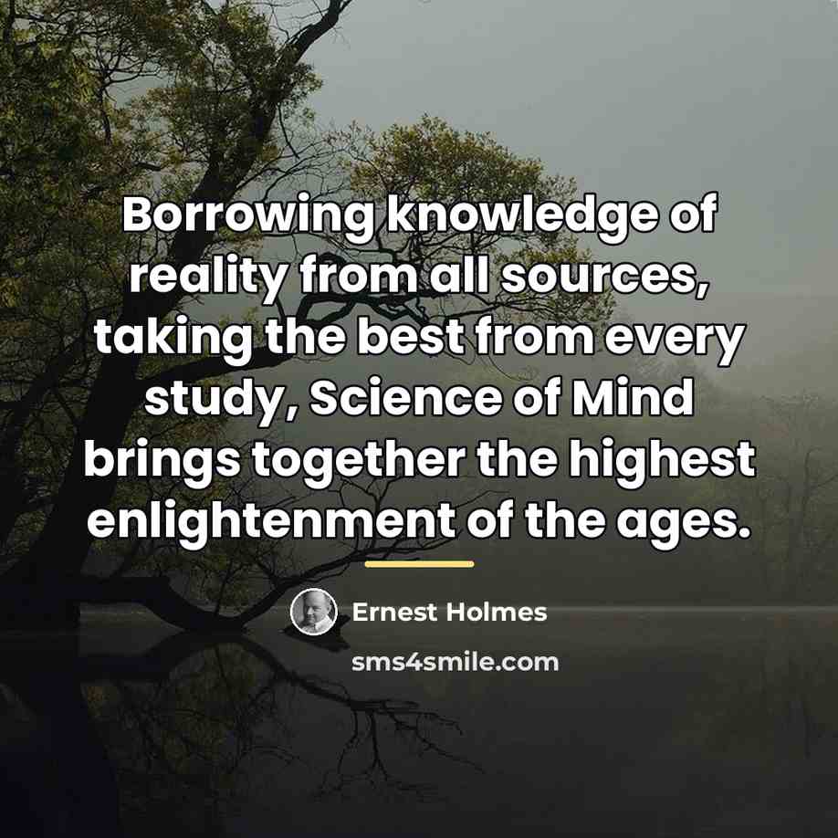 “Borrowing knowledge of reality from all sources, taking the best…” quote by Ernest Holmes