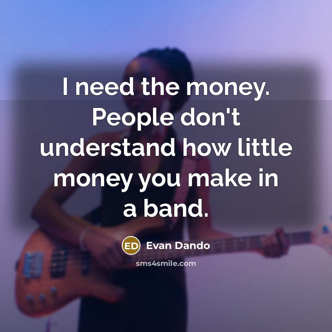 “I need the money. People don't understand how little money…” quote by Evan Dando